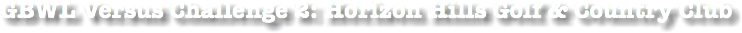 GBWL Versus Challenge 2: Horizon Hills Golf & Country Club