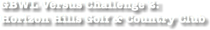 GBWL Versus Challenge 2: Horizon Hills Golf & Country Club